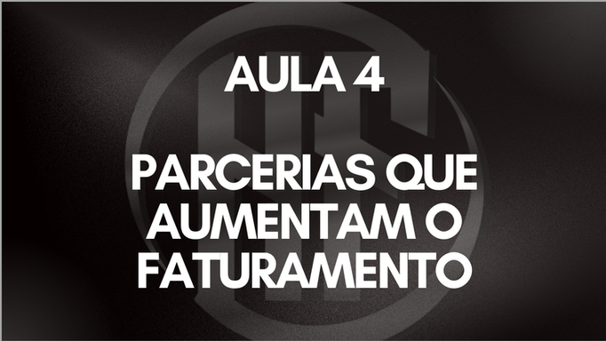 AULA 4 - PARCERIAS QUE AUMENTAM O FATURAMENTO